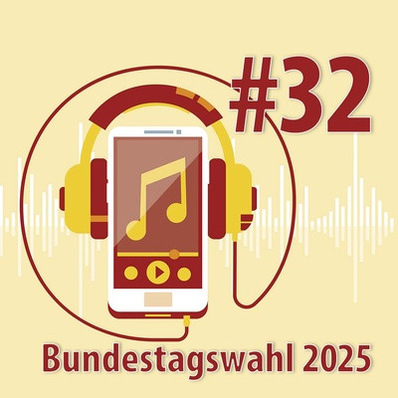 Die aktuelle Podcast-Folge #32: Bundestagswahl 2025.