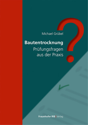 Buchcover mit Titel „Bautentrocknung: Prüfungsfragen aus der Praxis“ mit großem roten Fragezeichen. - © Bild: Fraunhofer IRB Verlag